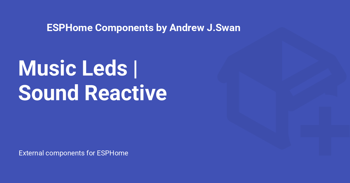 Music Leds | Sound Reactive - ESPHome Components by Andrew J.Swan
