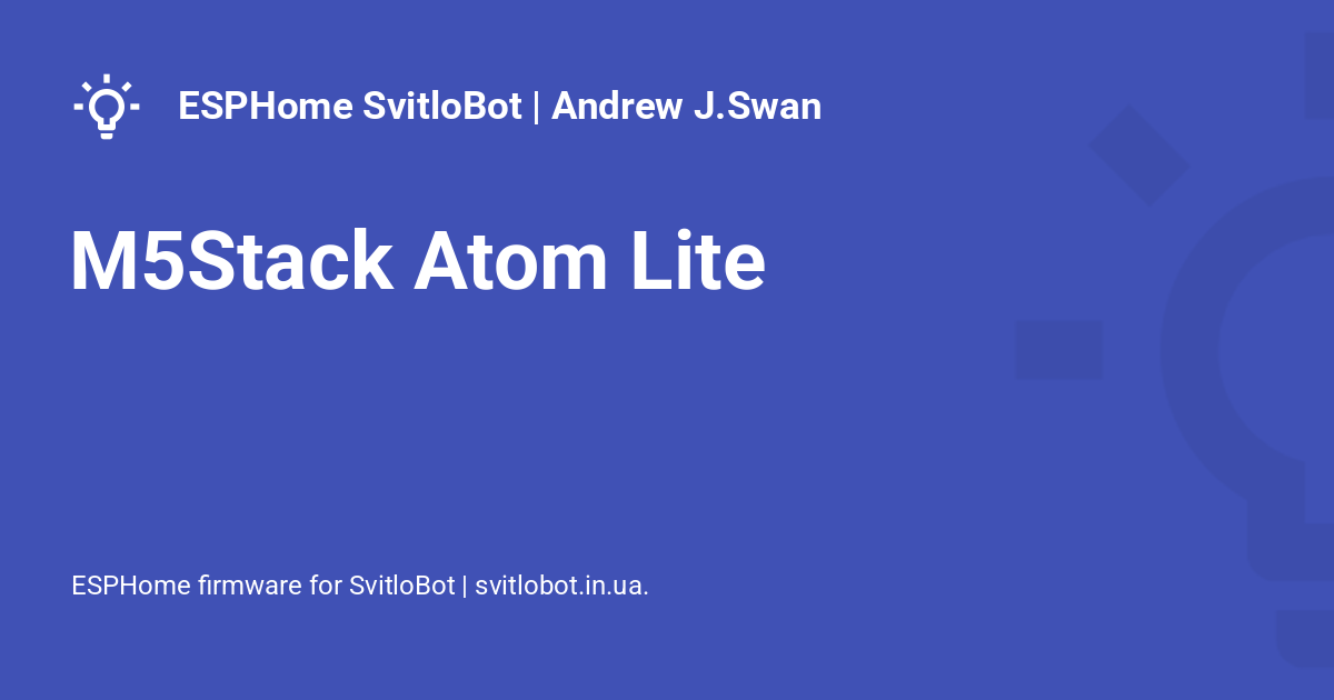 M5Stack Atom Lite - ESPHome SvitloBot | Andrew J.Swan